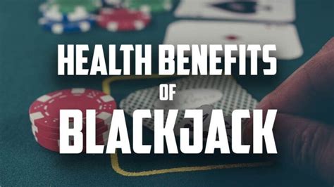 health benefits of blackjack